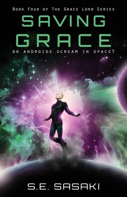 Saving Grace: Book Four of the Grace Lord Series by Sasaki, S. E.