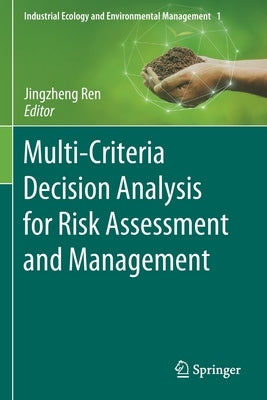 Multi-Criteria Decision Analysis for Risk Assessment and Management by Ren, Jingzheng