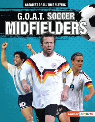 G.O.A.T. Soccer Midfielders by Lowe, Alexander