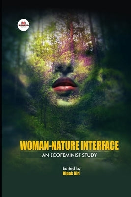 Woman-Nature Interface: An Ecofeminist Study by Giri, Dipak
