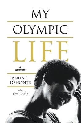 My Olympic Life: A Memoir by Defrantz, Anita L.
