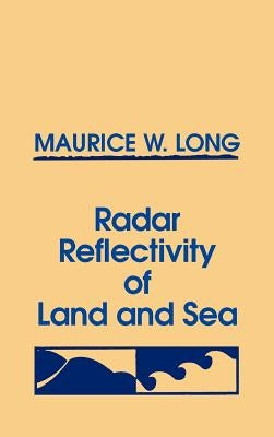 Radar Reflectivity of Land and Sea by Long, Maurice W.
