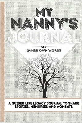 My Nanny's Journal: A Guided Life Legacy Journal To Share Stories, Memories and Moments 7 x 10 by Nelson, Romney