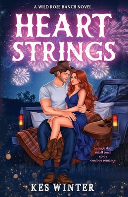 Heartstrings: A Single Dad Small Town Spicy Cowboy Romance: A Single Dad Small Town Spicy Cowboy Romance by Winter, Kes