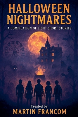Halloween Nightmares: A Compilation Of Eight Short Stories by Francom, Martin
