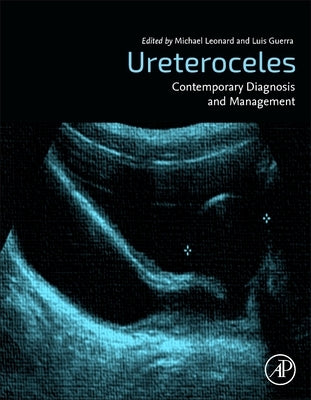 Ureteroceles: Contemporary Diagnosis and Management by Leonard, Michael P.