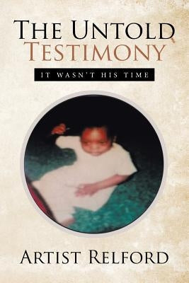 The Untold Testimony: It Wasn't His Time by Relford, Artist