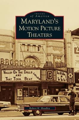 Maryland's Motion Picture Theaters by Headley, Robert K.