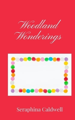 Woodland Wonderings by Caldwell, Seraphina
