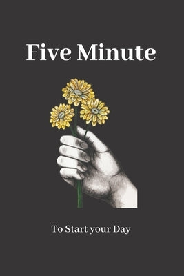Five Minute to Start your Day: : Thankfulness with Gratitude 2020 by Day, Start