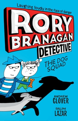 Rory Branagan: Detective: The Dog Squad #2 by Clover, Andrew