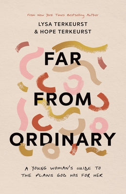 Far from Ordinary: A Young Woman's Guide to the Plans God Has for Her by TerKeurst, Lysa