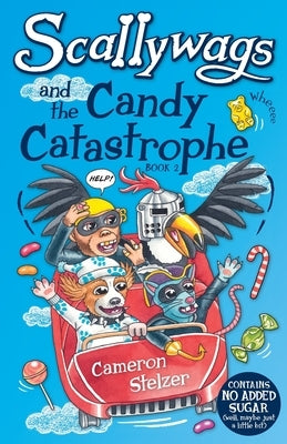 Scallywags and the Candy Catastrophe: Scallywags Book 2 by Stelzer, Cameron