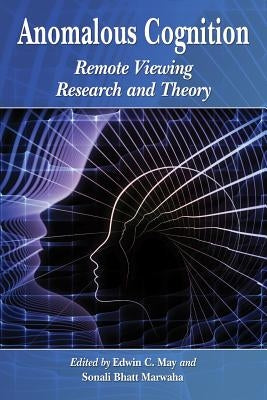 Anomalous Cognition: Remote Viewing Research and Theory by May, Edwin C.