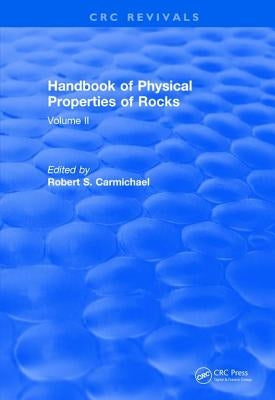 Handbook of Physical Properties of Rocks (1982): Volume II by Carmichael, Robert S.