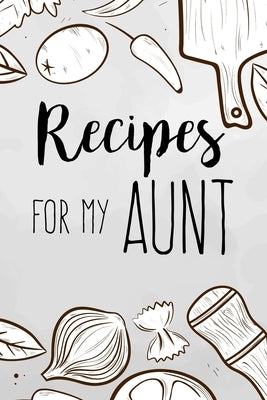 Recipes For My Aunt: family recipes book to write in Your Favorite Cooking Recipes - 100 pages 6x9 inches by Co, Diana Design