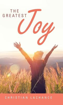 The Greatest Joy by LaChance, Christian