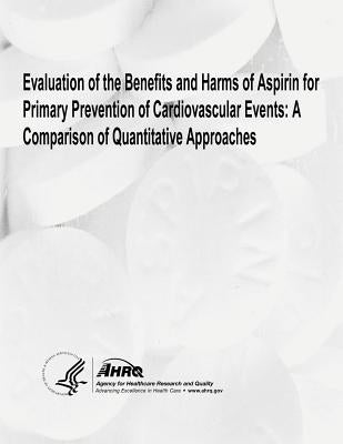 Evaluation of the Benefits and Harms of Aspirin for Primary Prevention of Cardiovascular Events: A Comparison of Quantitative Approaches by And Quality, Agency for Healthcare Resea