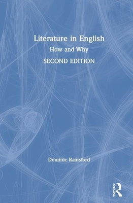 Literature in English: How and Why by Rainsford, Dominic