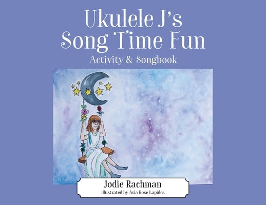 Ukulele J's Song Time Fun: Activity & Songbook by Rachman, Jodie