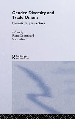 Gender, Diversity and Trade Unions: International Perspectives by Colgan, Fiona