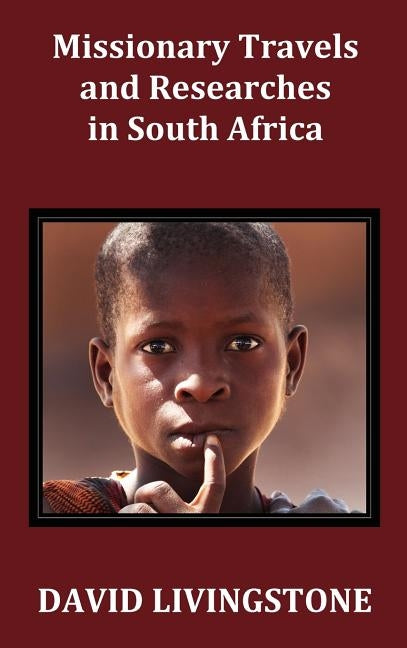 Missionary Travels and Researches in South Africa; Including a Sketch of Sixteen Years' Residence in the Interior of Africa, and a Journey from the CA by Livingstone, David