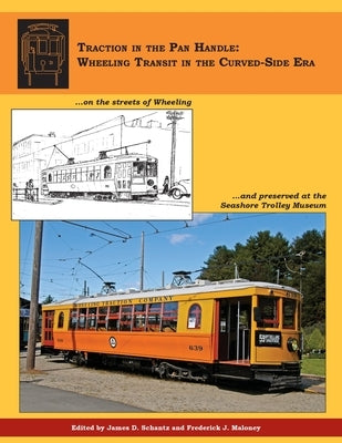 Traction in the Pan Handle: Wheeling Transit in the Curved-Side Era by Schantz, James D.