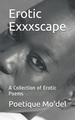 Erotic Exxxscape: A Collection of Erotic Poems by Mo'del, Poetique
