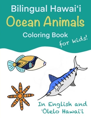 Bilingual Hawaiʻi Ocean Animals Coloring Book for Kids!: In English and ʻŌlelo Hawaiʻi by Makanui, Kalena