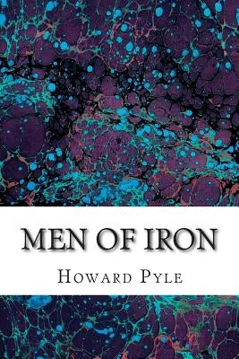 Men of Iron: (Howard Pyle Classics Collection) by Pyle, Howard