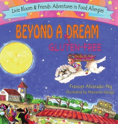 Beyond A Gluten-Free Dream by Alvarado-Ng, Frances M.