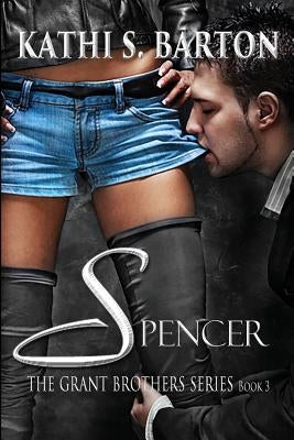 Spencer: The Grant Brothers Series by Barton, Kathi S.