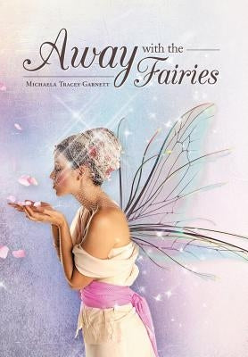 Away with the Fairies by Garnett, Michaela Tracey