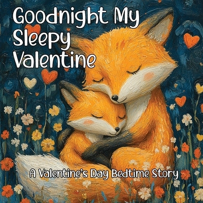 Goodnight My Sleepy Valentine: A Valentine's Day Bedtime Story by Acorn, Finn