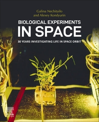 Biological Experiments in Space: 30 Years Investigating Life in Space Orbit by Nechitailo, Galina