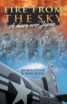 Fire from the Sky: A Diary Over Japan by Greer, Ron