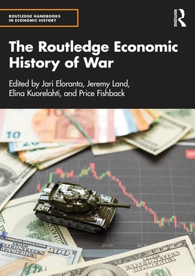 The Routledge Economic History of War by Eloranta, Jari