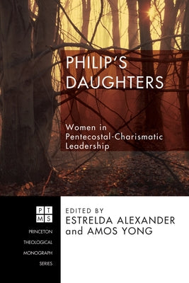 Philip's Daughters: Women in Pentecostal-Charismatic Leadership by Alexander, Estrelda