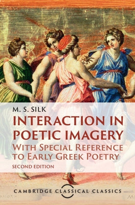 Interaction in Poetic Imagery by Silk, M. S.
