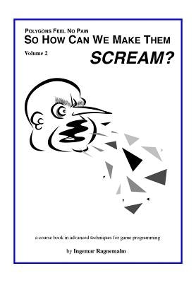 So How Can You Make Them Scream?: Course book in advanced game programming by Ragnemalm, Ingemar
