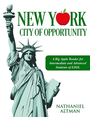 New York: City of Opportunity: A Big Apple Reader for Intermediate and Advanced Students of ESOL by Altman, Nathaniel