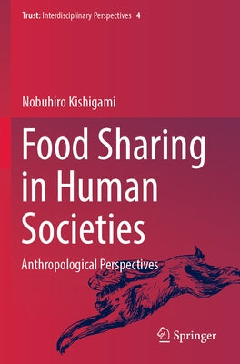 Food Sharing in Human Societies: Anthropological Perspectives by Kishigami, Nobuhiro