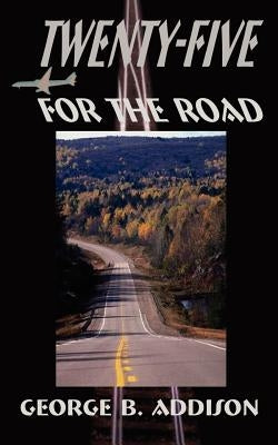 Twenty-Five for the Road by Addison, George B.