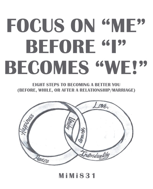 Focus on Me Before I Becomes We!: Eight Steps to Becoming a Better You (Before, While, or After a Relationship/Marriage) by Mimi831