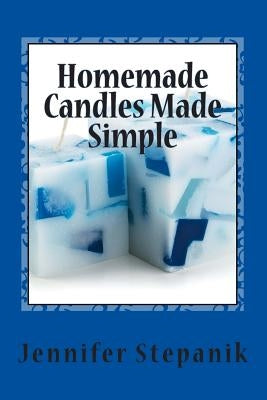 Homemade Candles Made Simple by Stepanik, Jennifer