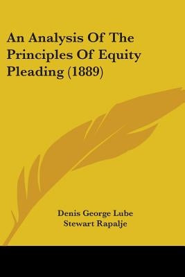 An Analysis Of The Principles Of Equity Pleading (1889) by Lube, Denis George