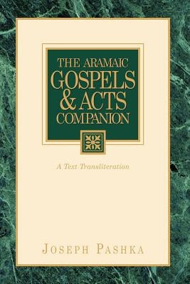 The Aramaic Gospels & Acts Companion by Pashka, Joseph