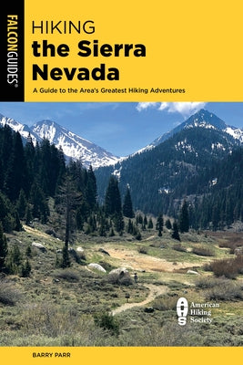 Hiking the Sierra Nevada: A Guide to the Area's Greatest Hiking Adventures by Parr, Barry