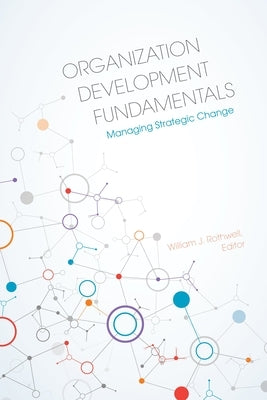 Organization Development Fundamentals: Managing Strategic Change by Rothwell, William J.