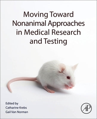 Moving Toward Nonanimal Approaches in Medical Research and Testing by Van Norman, Gail